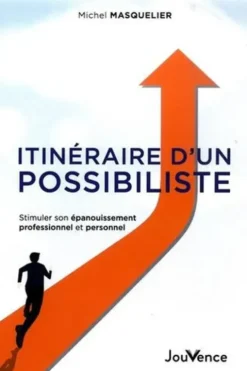 Itinéraire d'un possibiliste. Stimuler son épanouissement professionnel et personnel, Michel Masquelier