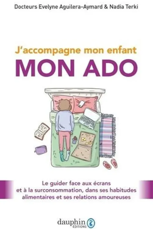 J'accompagne mon enfant, mon ado. Le guider face aux écrans et à la surconsommation, dans ses habitudes alimentaires et ses relations amoureuses, Evelyne Aguilera-Aymard
