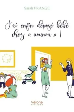 J'ai enfin déposé bébé chez "nounou" !, Sarah Frange