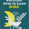 Jardiner avec la Lune. Edition 2022, Philippe Chavanne