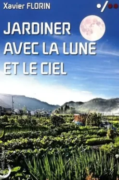 Jardiner avec la lune et le ciel, Xavier Florin