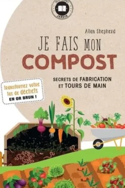 Je fais mon compost. Secrets de fabrication et tours de main, Allan Shepherd