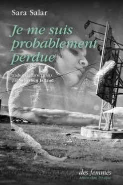 Je me suis probablement perdue, Sara Salar