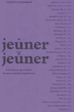 Jeûner sans jeûner. Les secrets du carême des gourmands impénitents, Christine Armengaud
