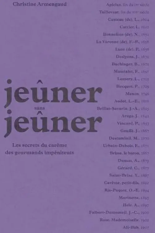 Jeûner sans jeûner. Les secrets du carême des gourmands impénitents, Christine Armengaud