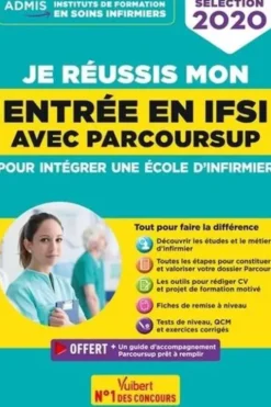Je réussis mon entrée en IFSI avec Parcoursup. Pour intégrer une école d'infirmier, Edition 2020, Sébastien Drevet
