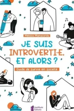 Je suis introverti.e, et alors ? Guide de survie en société, Mélissa Manacorda