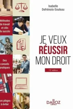 Je veux réussir mon droit. Méthodes de travail et clés du succès, 13e édition, Isabelle Defrénois-Souleau