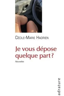 Je vous dépose quelque part ?, Cécile-Marie Hadrien