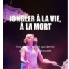 Jongler à la vie, à la mort, Françoise Rochais