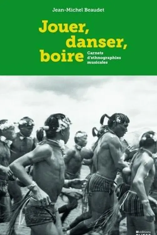 Jouer, danser, boire. Carnets d'ethnographies musicales, Jean-Michel Beaudet