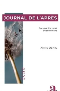 Journal de l'après. Survivre à la mort de son enfant, Anne Denis