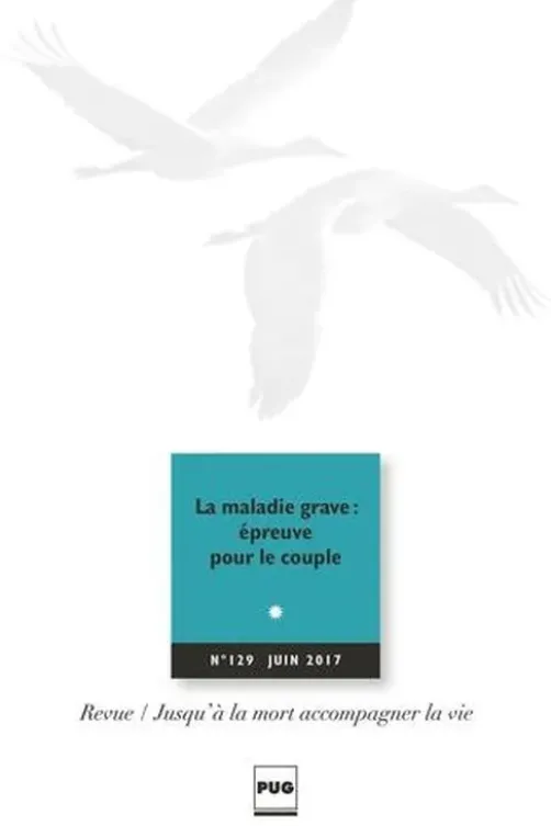 Jusqu'à la mort accompagner la vie N° 129, juin 2017 : La maladie grave : épreuve pour le couple, Eric Kiledjian