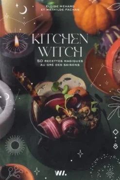 Kitchen Witch. 50 recettes magiques au gré des saisons, Eloïse Méhard