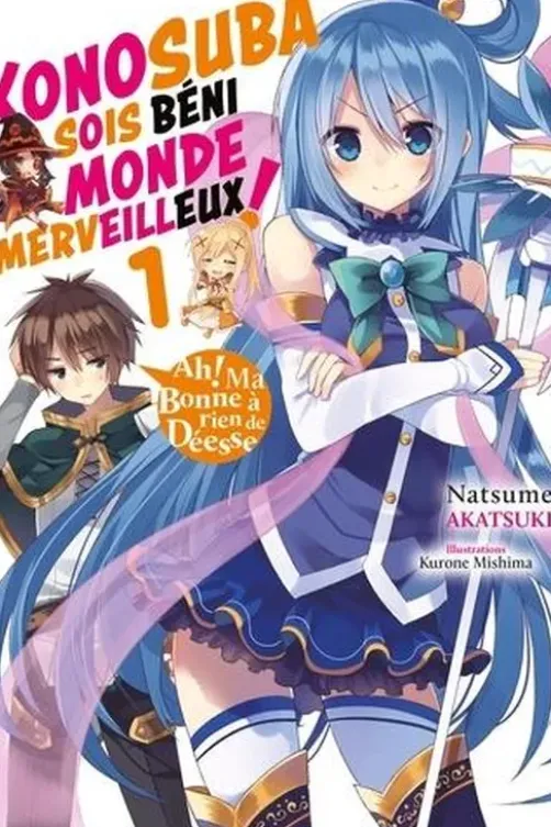 Konosuba : Sois Béni Monde Merveilleux ! Tome 1 : Ah ! Ma bonne à rien de Déesse, Natsume Akatsuki