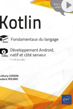 Kotlin. Fondamentaux du langage. Complément vidéo : Développement Android, natif et côté serveur, Ludovic Roland