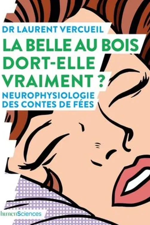 La Belle au bois dort-elle vraiment ? Neurophysiologie des contes de fées, Laurent Vercueil