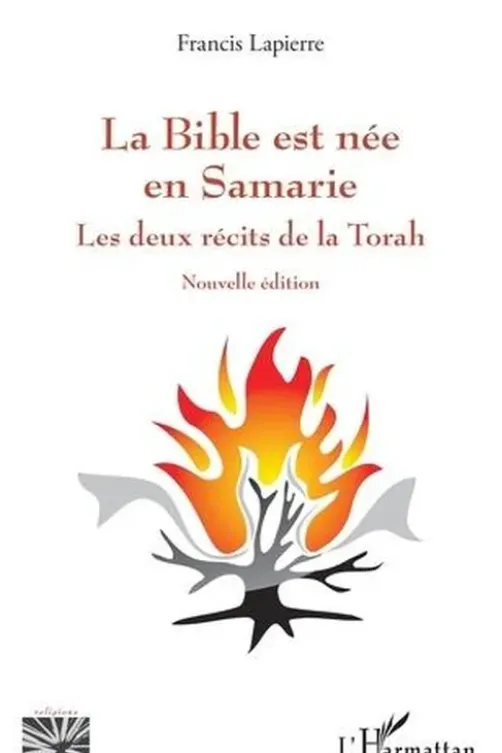 La Bible est née en Samarie. Les deux récits de la Torah, Francis Lapierre