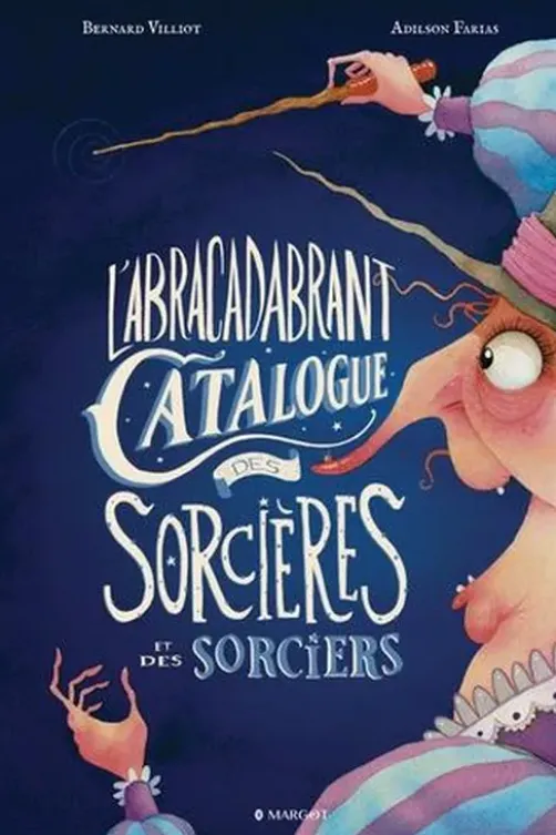 L'abracadabrant catalogue des sorcières et des sorciers, Bernard Villiot