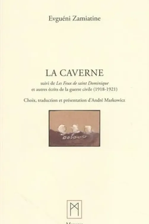 La caverne. Suivi de Les feux de saint Dominique et autres écrits de la guerre civile (1918-1921), Evguéni Zamiatine