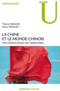 La Chine et le monde chinois. Une géopolitique des territoires, Thierry Sanjuan