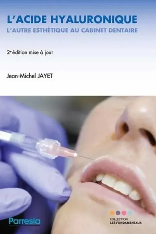 L'acide hyaluronique, l'autre esthétique au cabinet dentaire. 2e édition, Jean-Michel Jayet