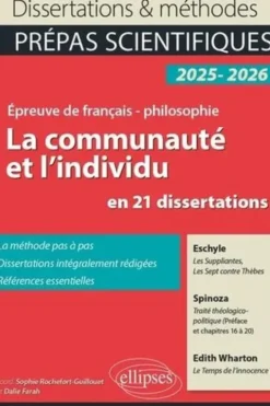 La communauté et l'individu en 21 dissertations Eschyle, Les Suppliantes, Les Sept contre Thèbes. Spinoza, Traité théologico-politique (Préface et chapitres XVI à XX). Edith Wharton, Le Temps de l'innocence. Edition 2025-2026, Sophie Rochefort-Guillouet