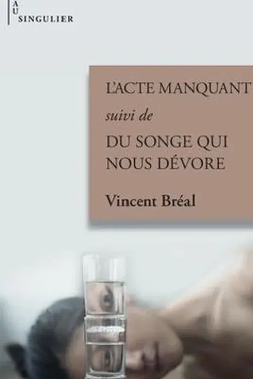 L'acte manquant suivi de Du songe qui nous dévore, Vincent Bréal