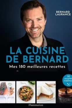 La Cuisine de Bernard. Mes 150 meilleures recettes, Bernard Laurance