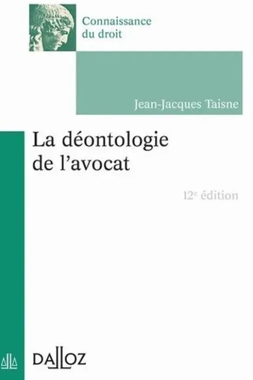 La déontologie de l'avocat. 12e édition, Jean-Jacques Taisne