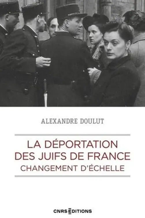 La déportation des Juifs de France. Changement d'échelle, Alexandre Doulut