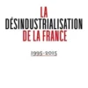 La désindustrialisation de la France. 1995-2015, Nicolas Dufourcq