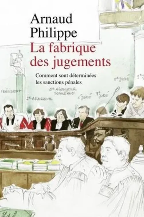 La fabrique des jugements. Comment sont déterminées les sanctions pénales, Arnaud Philippe