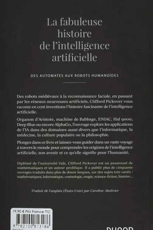 La fabuleuse histoire de l'intelligence artificielle. Des automates aux robots humanoïdes, Clifford-A Pickover