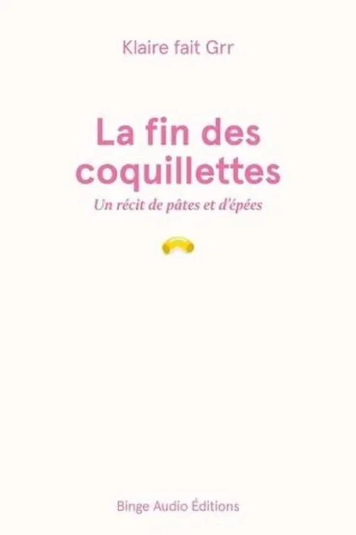 La fin des coquillettes. Un récit de pâtes et d'épées, Klaire fait Grrr