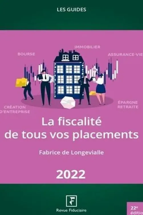 La fiscalité de tous vos placements. Edition 2022, Fabrice de Longevialle