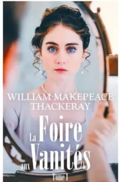 La foire aux vanités Tome 1, William Thackeray