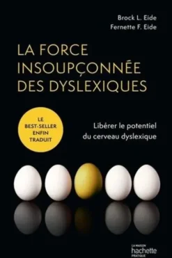La force insoupçonnée des dyslexiques. Libérez le potentiel du cerveau dyslexique, Brock L. Eide