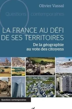 La France au défi de ses territoires. De la géographie au vote des citoyens, Olivier Vassal