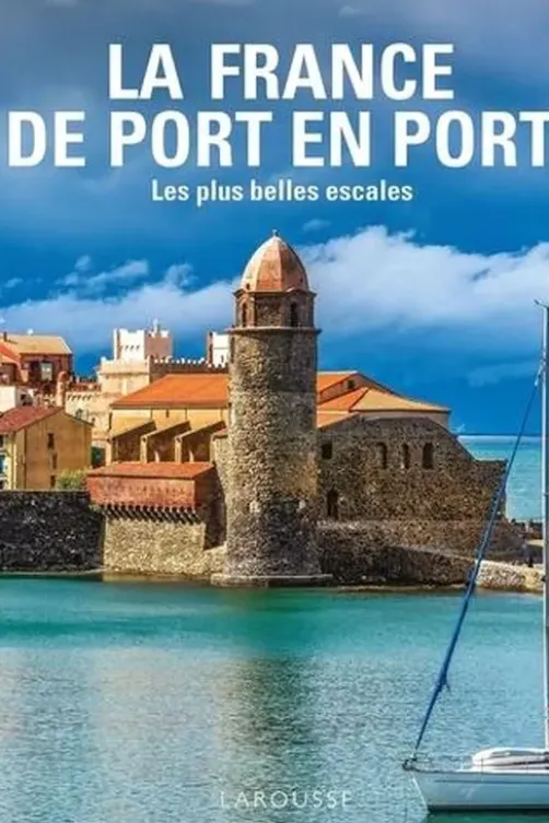 La France de Port en Port. Les plus belles escales, Sophie Descours