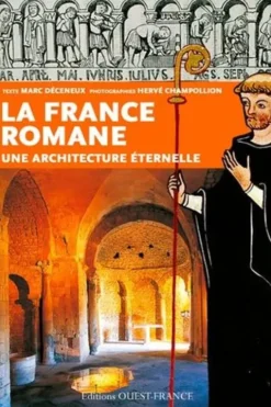 La France romane, une architecture éternelle, Marc Déceneux