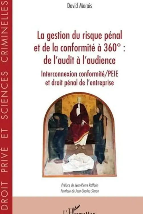 La gestion du risque pénal et de la conformité à 360° : de l'audit à l'audience. Interconnexion conformité/PEIE et droit pénal de l'entreprise, David Marais