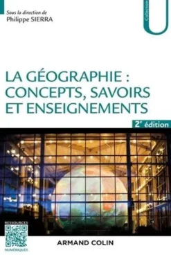 La géographie : concepts, savoirs et enseignements. 2e édition, Philippe Sierra