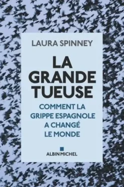 La grande tueuse. Comment la grippe espagnole a changé le monde, Laura Spinney
