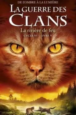 La guerre des clans : De l'ombre à la lumière (Cycle VI) Tome 5 : La rivière de feu, Erin Hunter