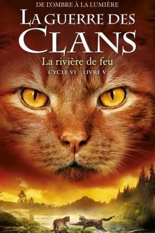 La guerre des clans : De l'ombre à la lumière (Cycle VI) Tome 5 : La rivière de feu, Erin Hunter