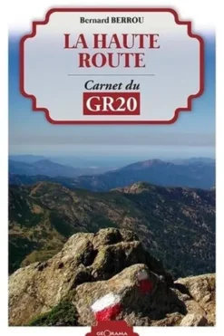 La haute route. Carnet du GR20, 3e édition, Bernard Berrou