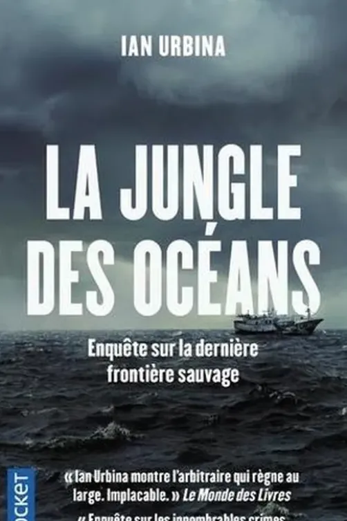 La jungle des océans. Crimes impunis, esclavage, ultraviolence, pêche illégale, Ian Urbina