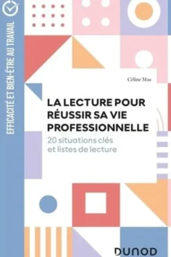 La lecture pour réussir sa vie professionnelle. 20 situations clés et listes de lecture, Céline Mas