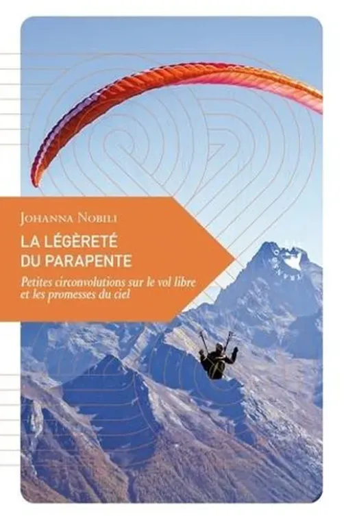 La légèreté du parapente. Petites circonvolutions sur le vol libre et les promesses du ciel, Johanna Nobili